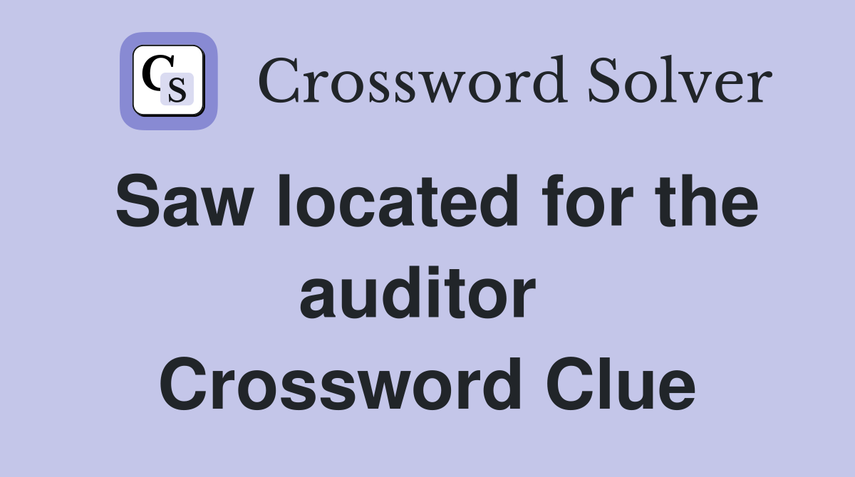 Saw located for the auditor  Crossword Clue