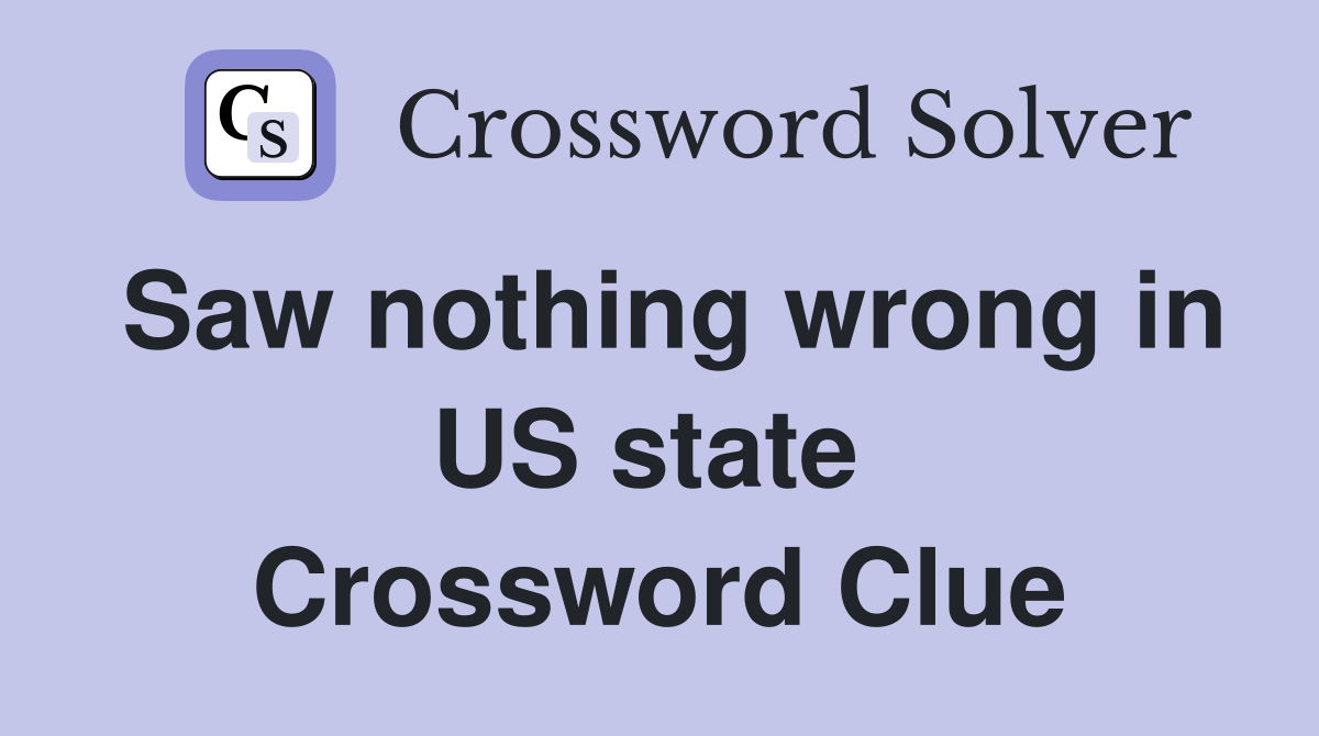 Saw nothing wrong in US state  Crossword Clue