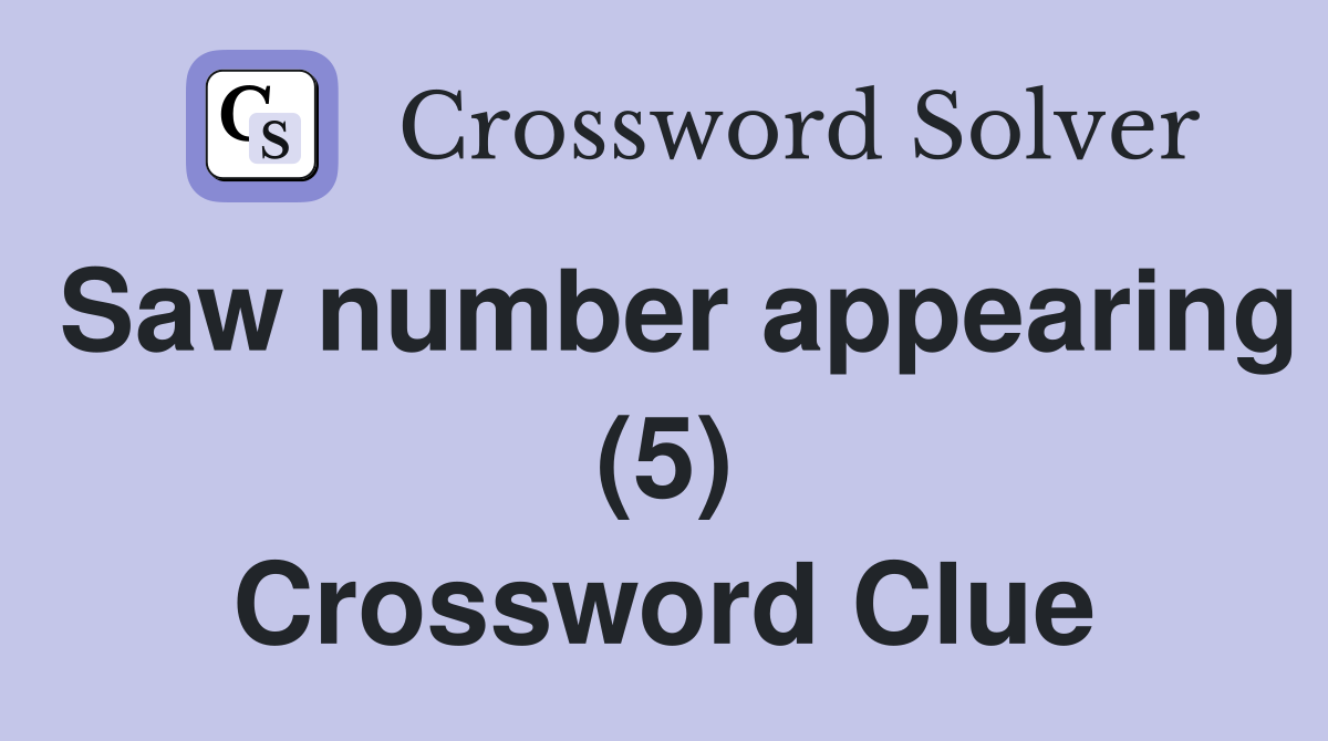 Saw number appearing (5) Crossword Clue