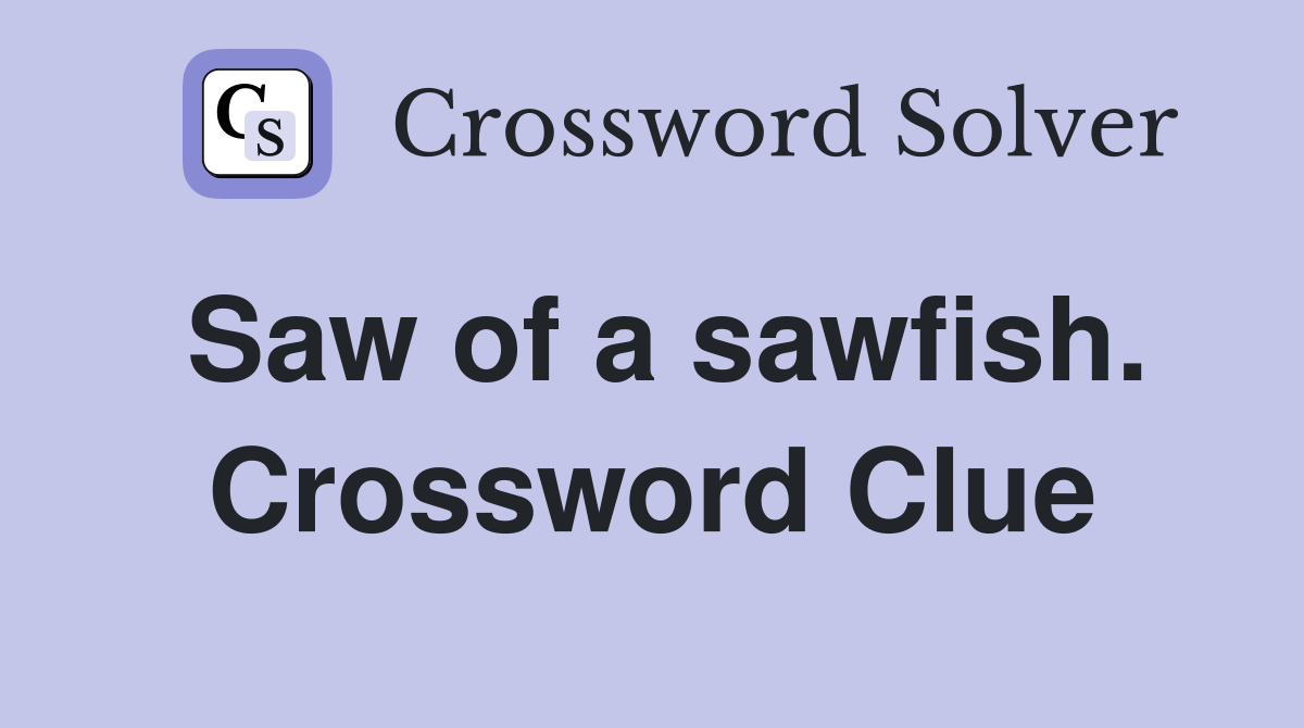 Saw of a sawfish. Crossword Clue