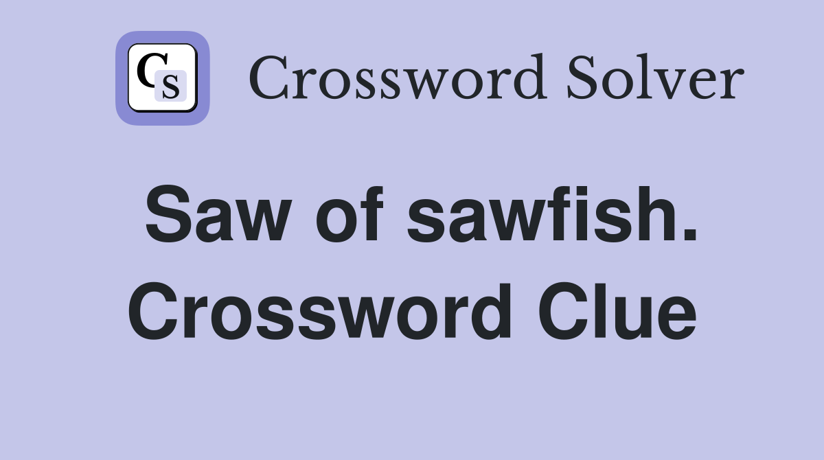 Saw of sawfish. Crossword Clue