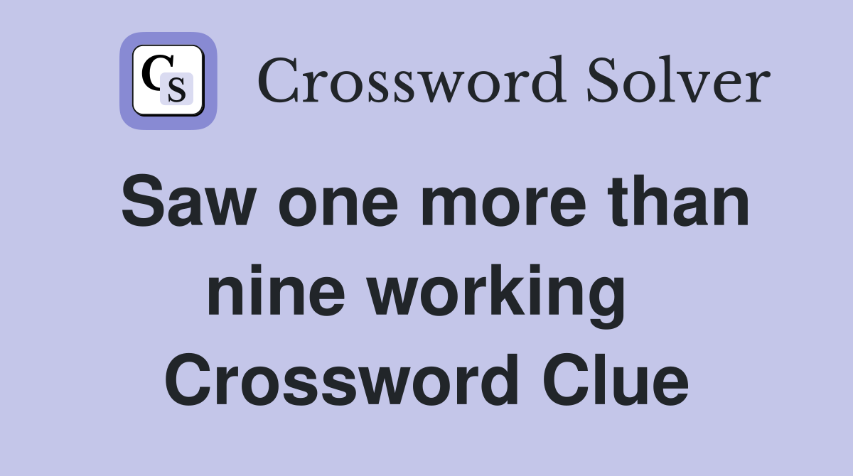 Saw one more than nine working  Crossword Clue