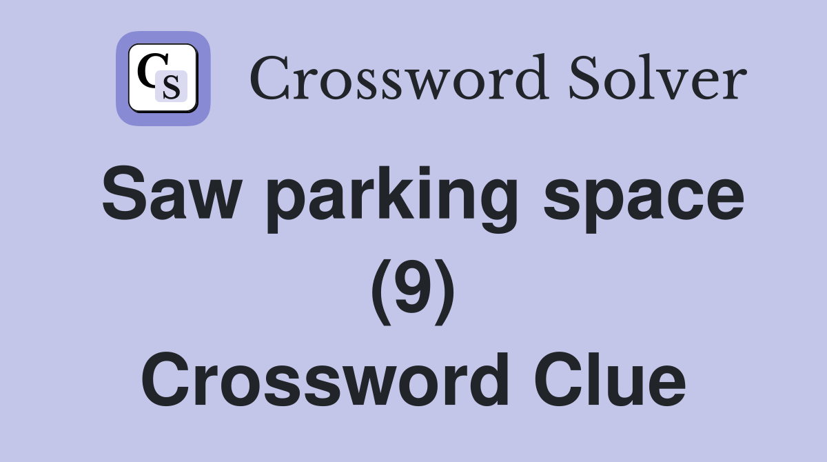 Saw parking space (9) Crossword Clue