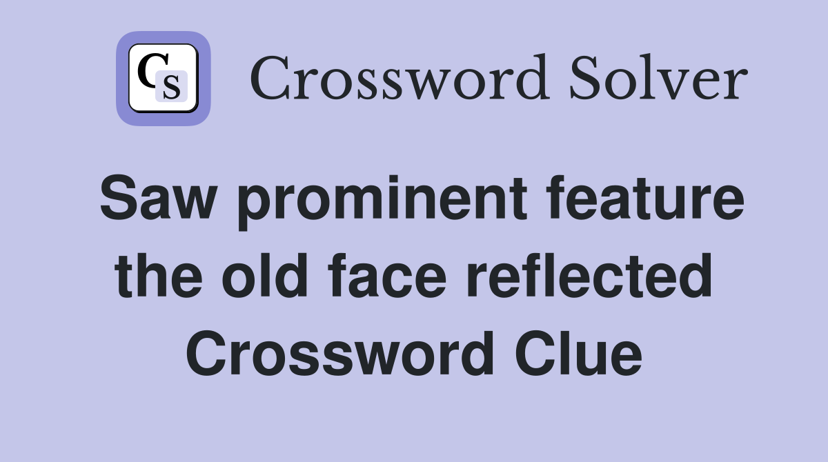 Saw prominent feature the old face reflected Crossword Clue