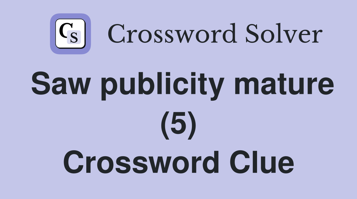 Saw publicity mature (5) Crossword Clue