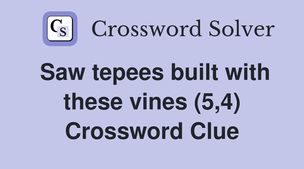 Saw tepees built with these vines (5,4) Crossword Clue