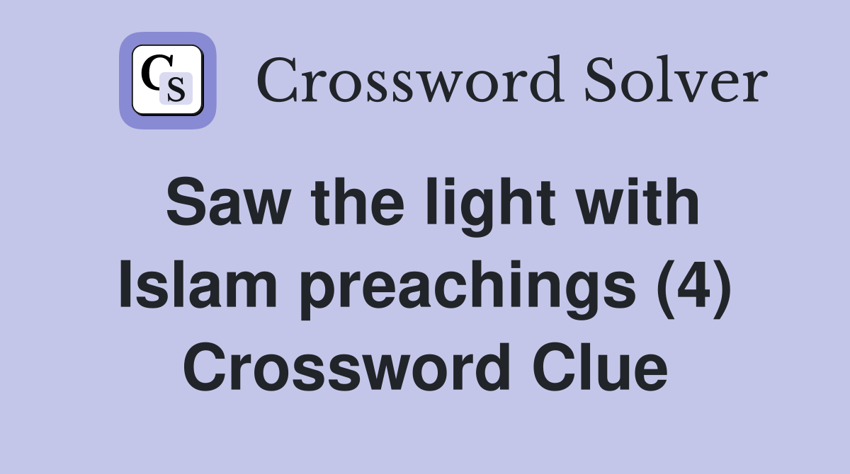 Saw the light with Islam preachings (4) Crossword Clue