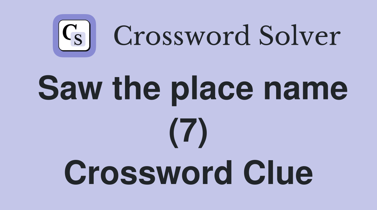 Saw the place name (7) Crossword Clue