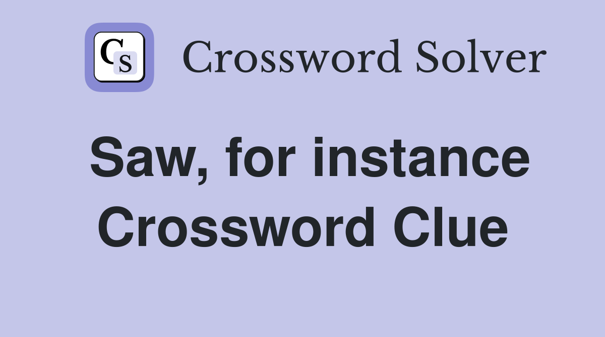 Saw, for instance Crossword Clue