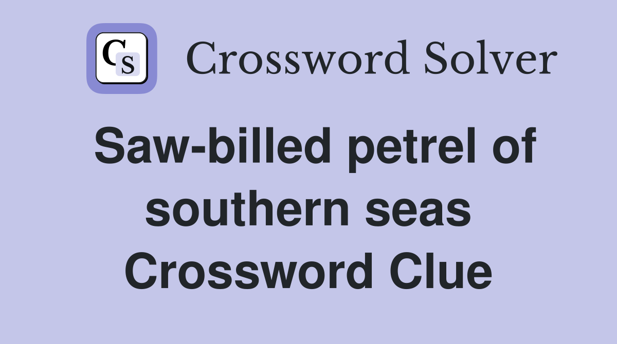 Saw-billed petrel of southern seas Crossword Clue