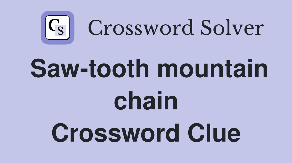 Saw-tooth mountain chain Crossword Clue