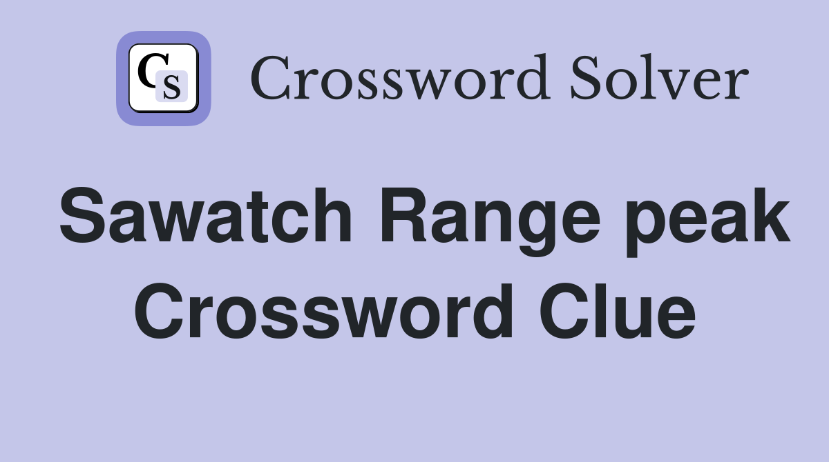 Sawatch Range peak Crossword Clue