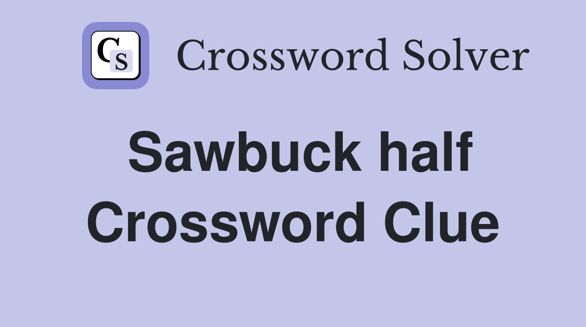 Sawbuck half Crossword Clue