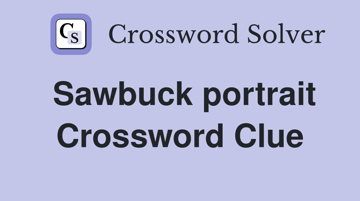 Sawbuck portrait Crossword Clue