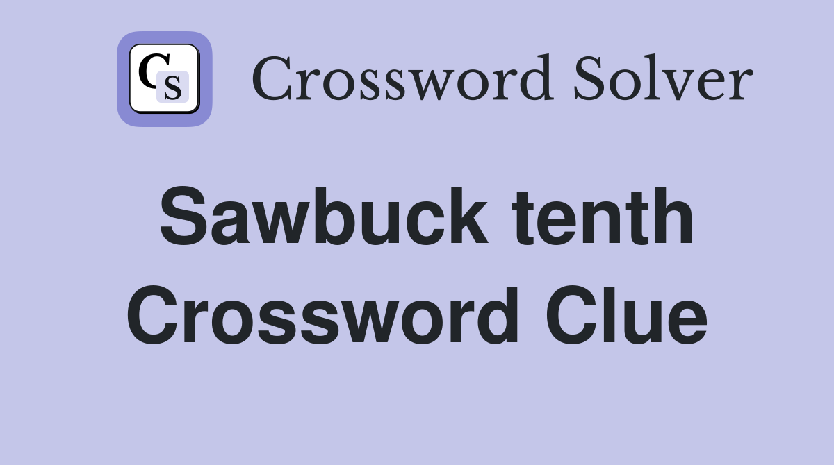 Sawbuck tenth Crossword Clue