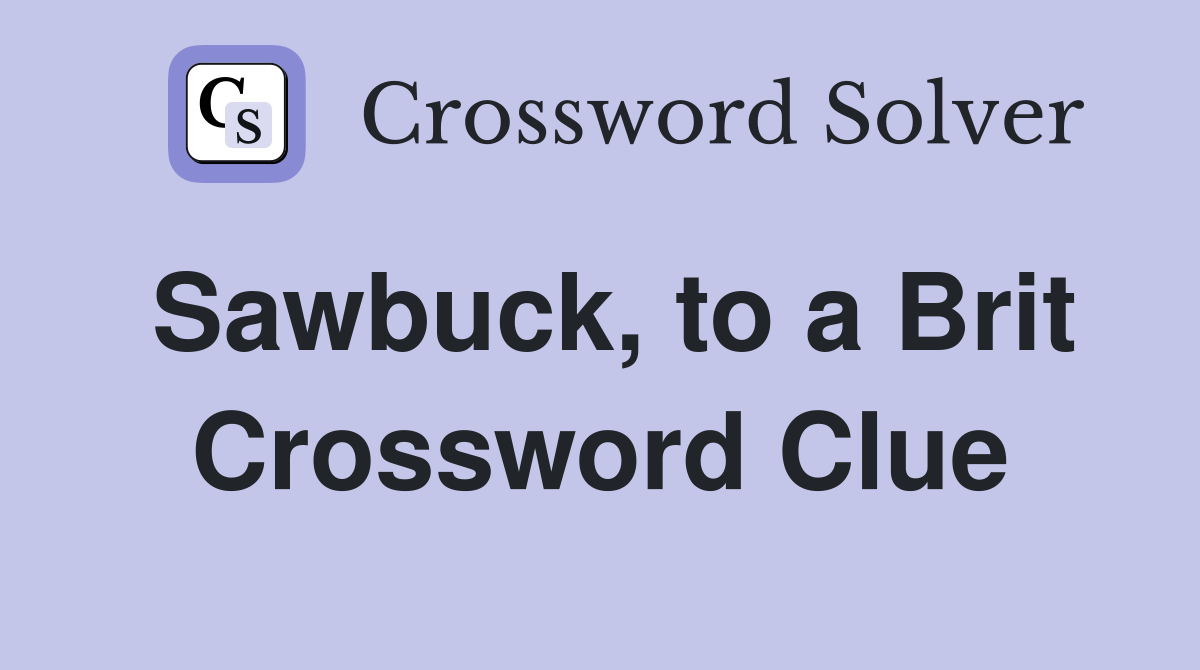 Sawbuck, to a Brit Crossword Clue