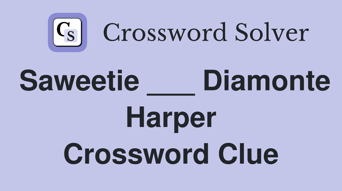 Saweetie ___ Diamonte Harper Crossword Clue