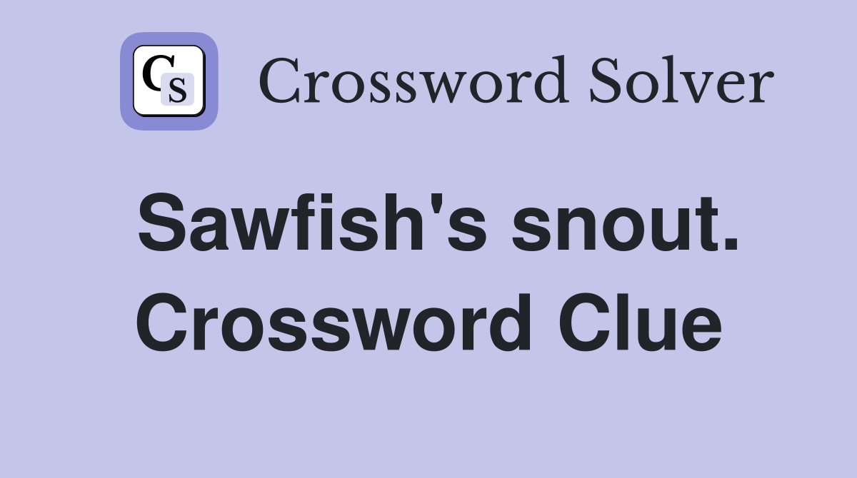 Sawfish's snout. Crossword Clue