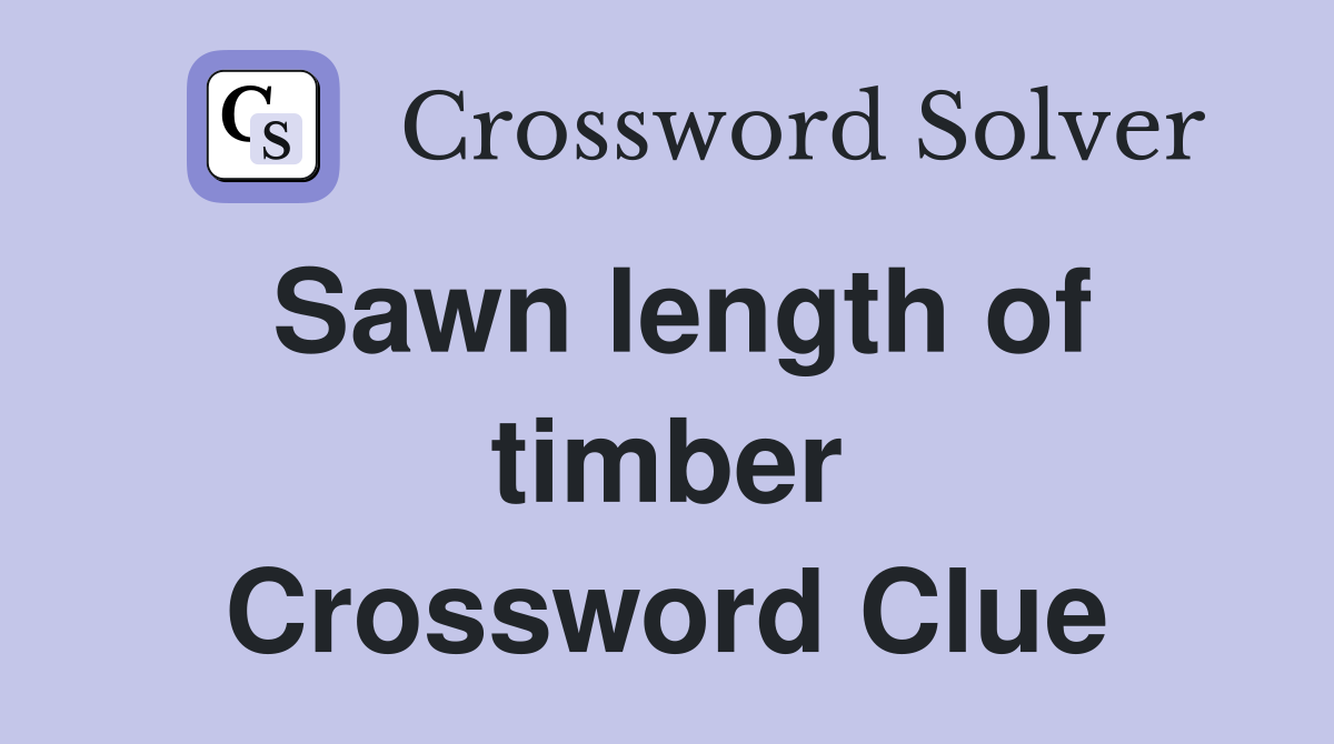 Sawn length of timber Crossword Clue