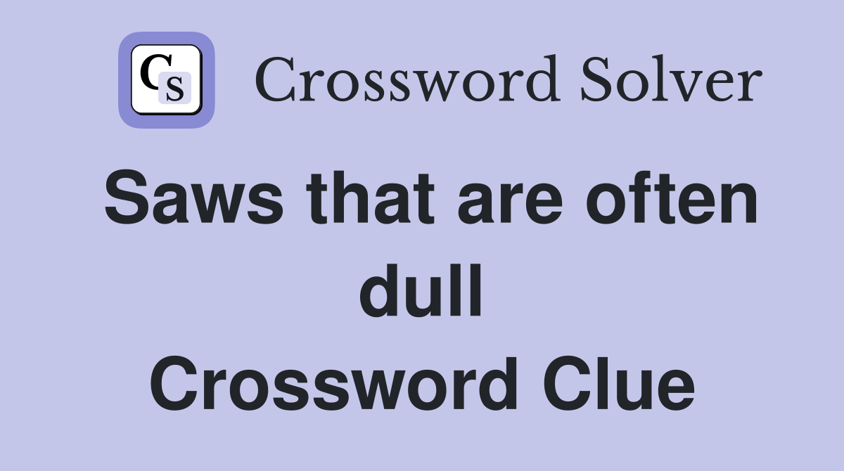 Saws that are often dull Crossword Clue