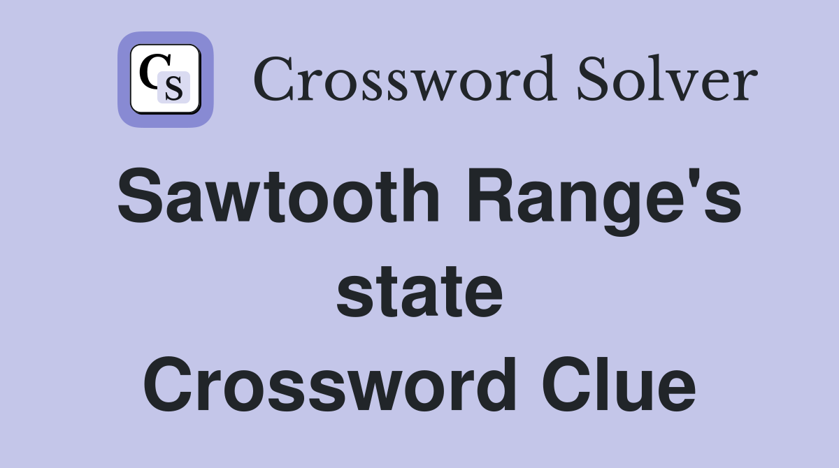 Sawtooth Range's state Crossword Clue