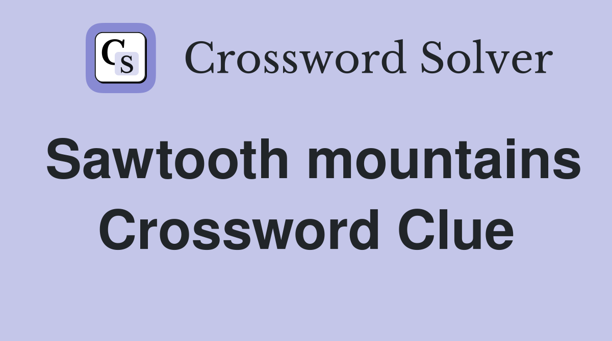 Sawtooth mountains Crossword Clue