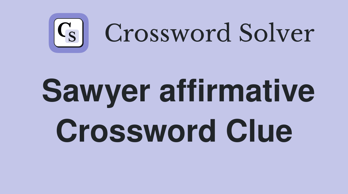Sawyer affirmative Crossword Clue