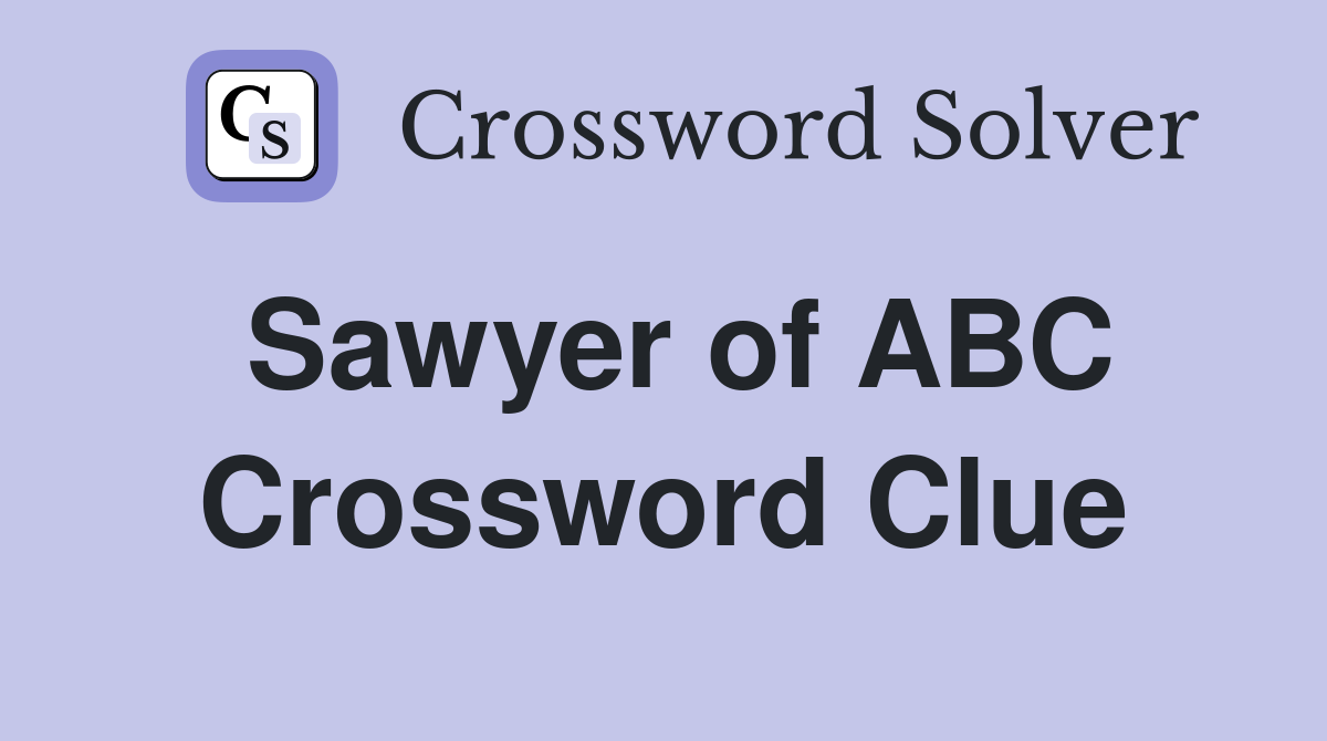 Sawyer of ABC Crossword Clue