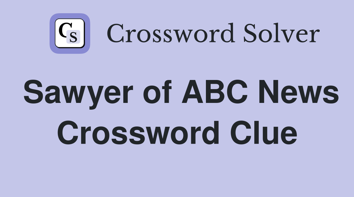Sawyer of ABC News Crossword Clue