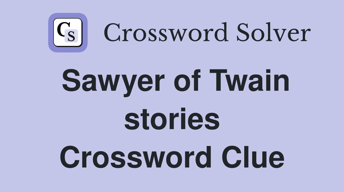 Sawyer of Twain stories Crossword Clue
