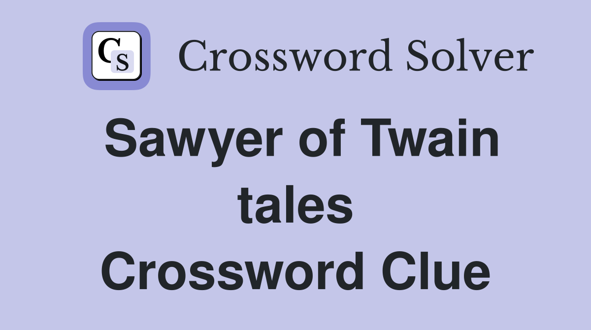 Sawyer of Twain tales Crossword Clue