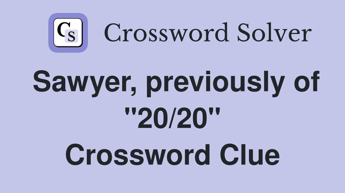 Sawyer, previously of "20/20" Crossword Clue