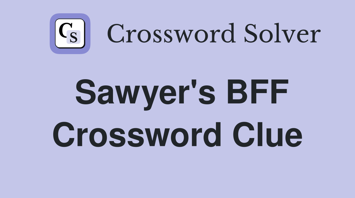 Sawyer's BFF Crossword Clue