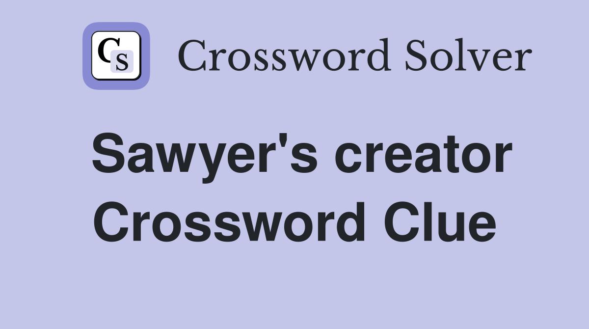Sawyer's creator Crossword Clue