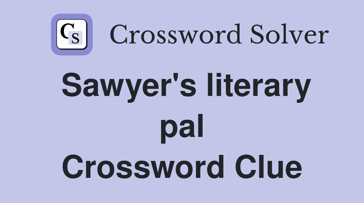 Sawyer's literary pal Crossword Clue
