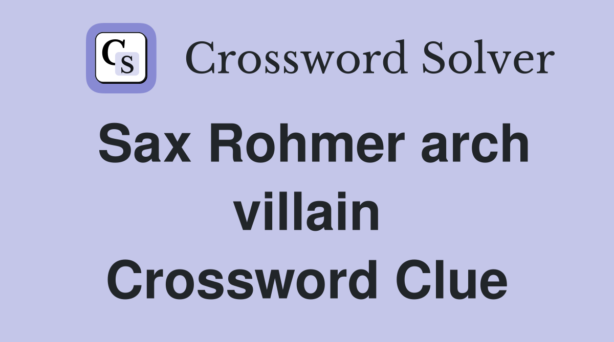 Sax Rohmer arch villain Crossword Clue