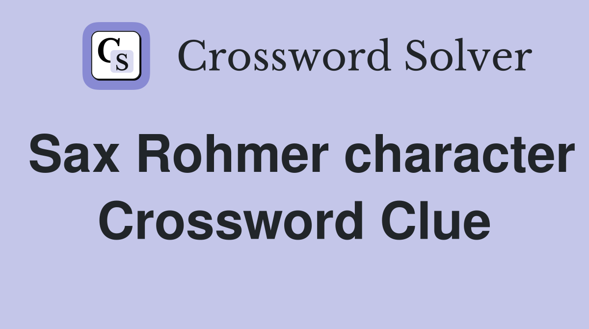 Sax Rohmer character Crossword Clue