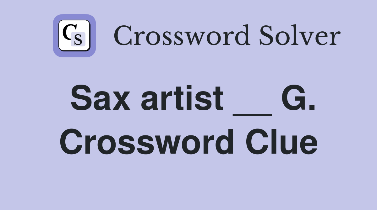 Sax artist __ G. Crossword Clue