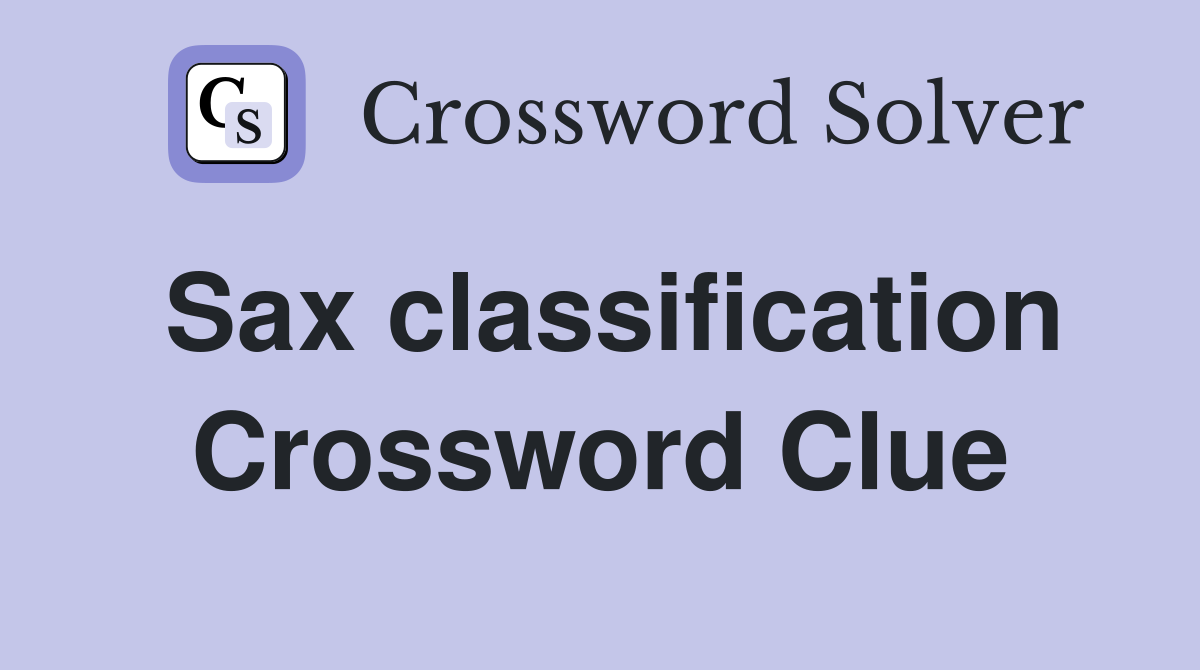 Sax classification Crossword Clue