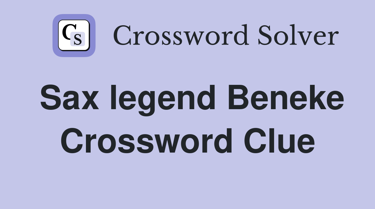 Sax legend Beneke Crossword Clue