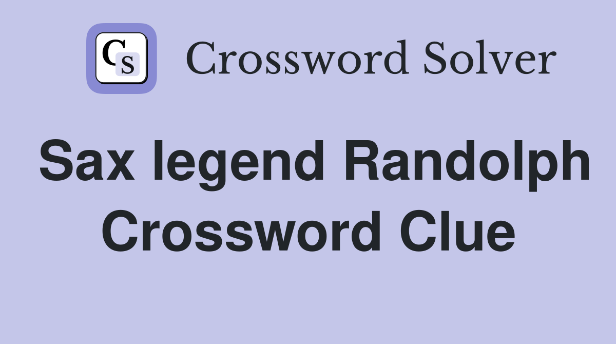 Sax legend Randolph Crossword Clue