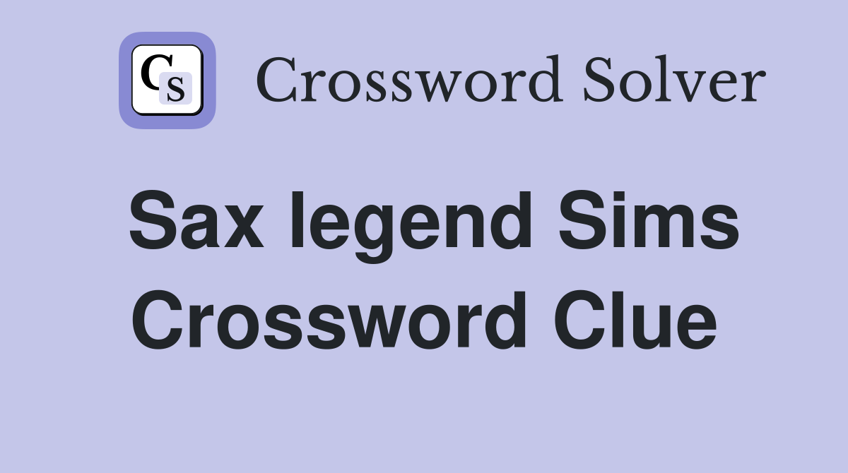 Sax legend Sims Crossword Clue