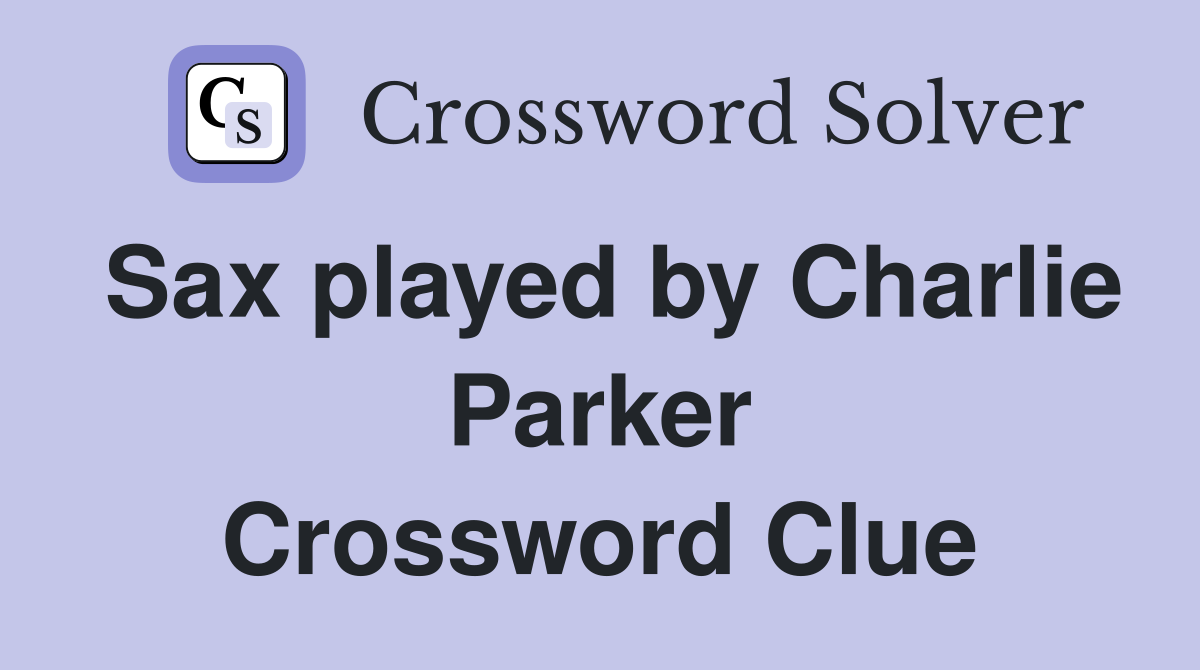 Sax played by Charlie Parker Crossword Clue