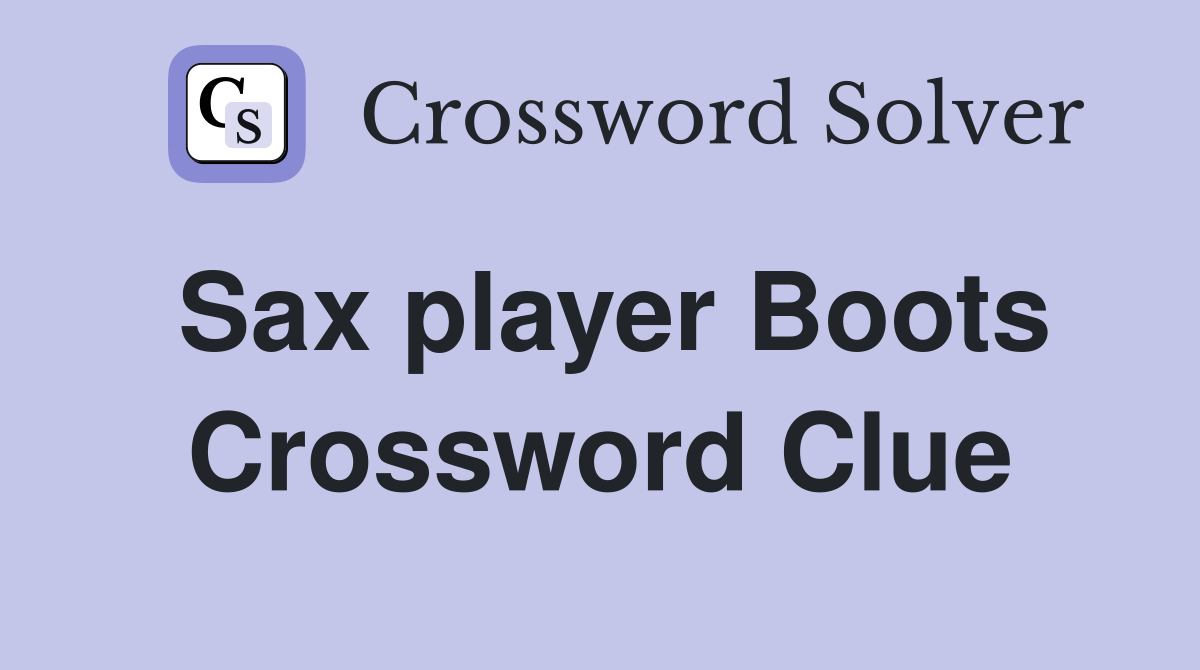 Sax player Boots Crossword Clue