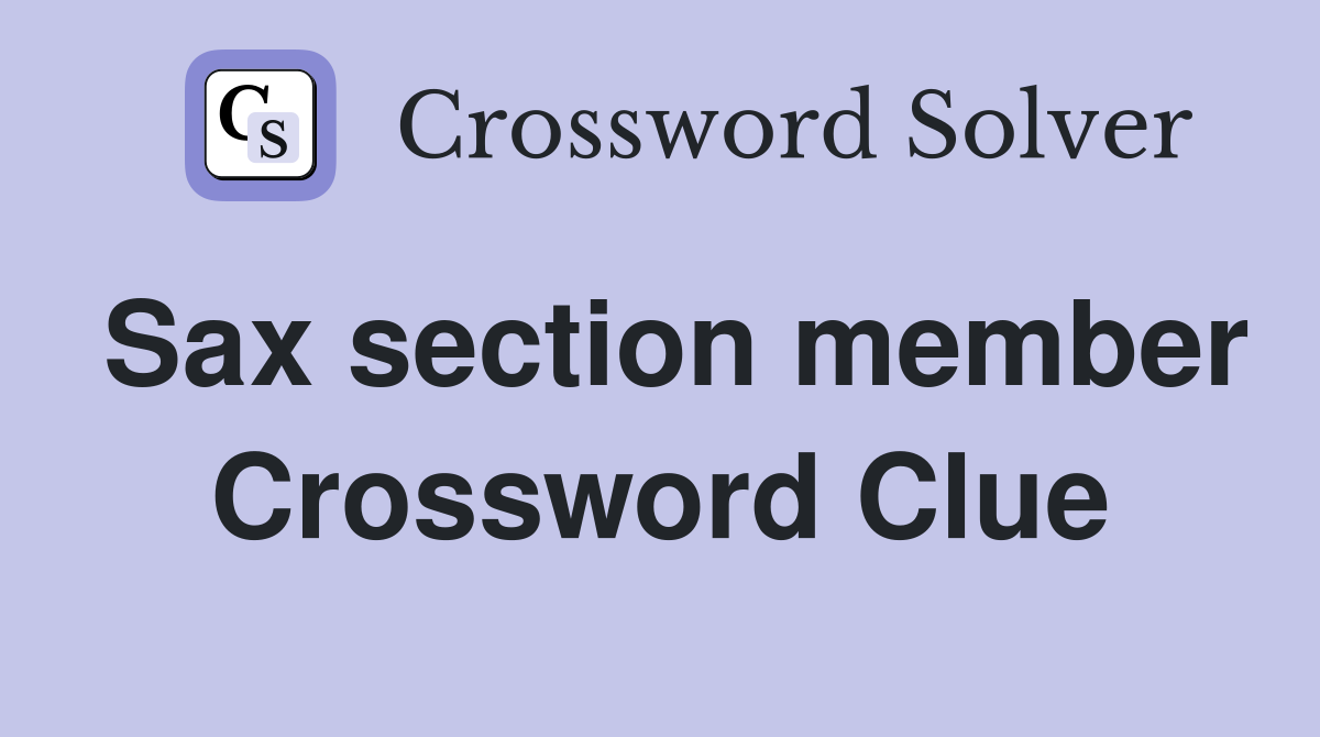 Sax section member Crossword Clue