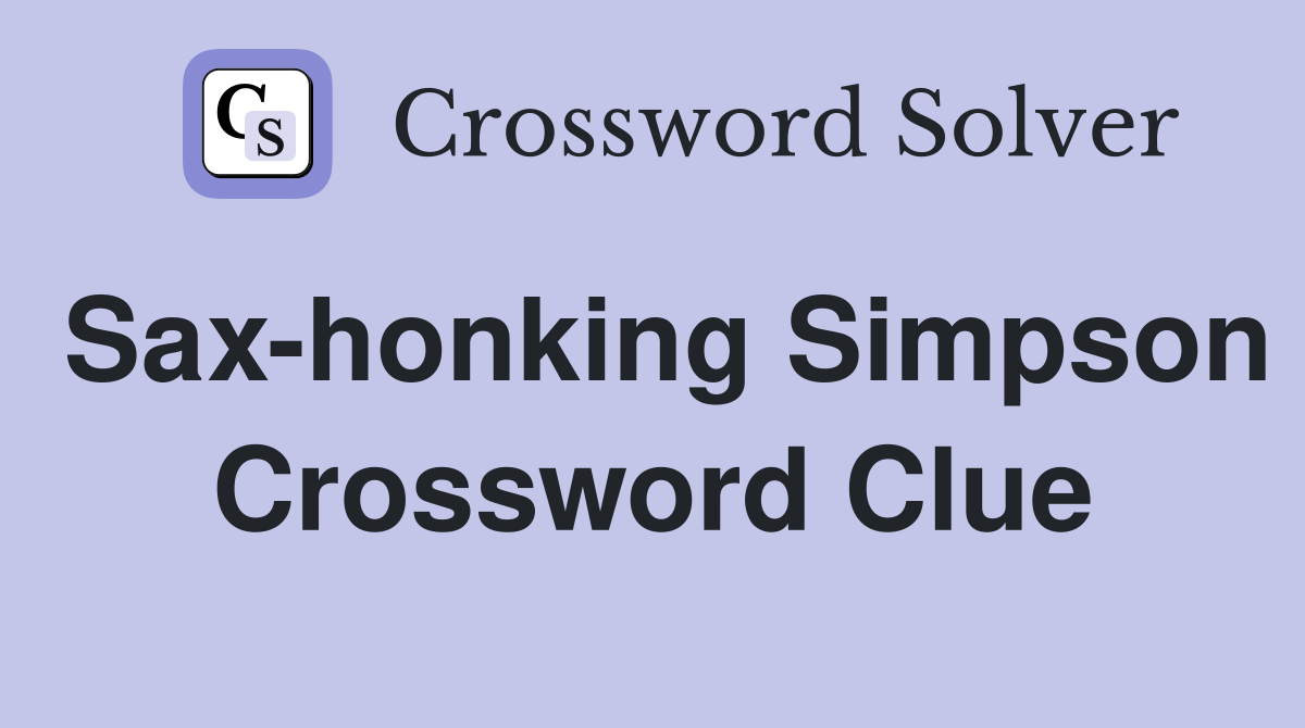 Sax-honking Simpson Crossword Clue