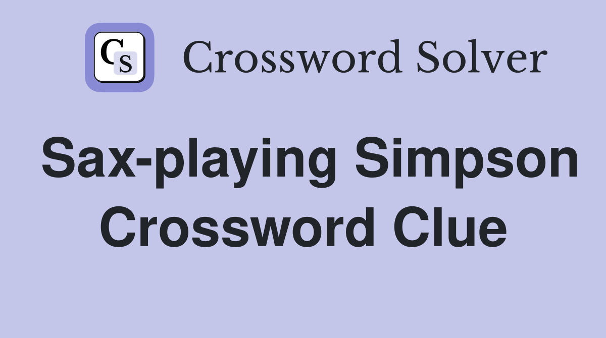 Sax-playing Simpson Crossword Clue