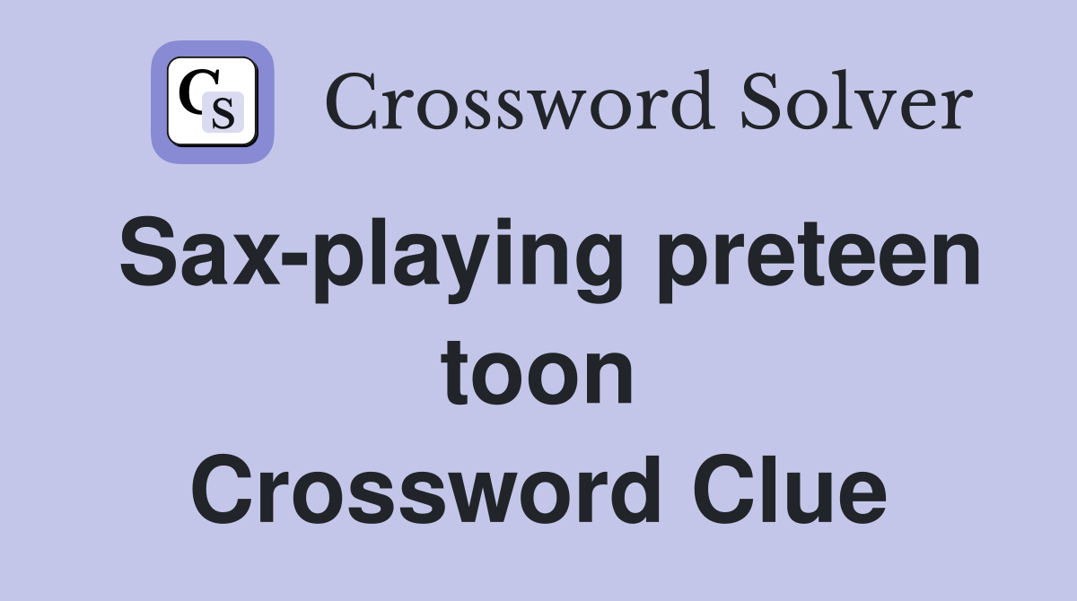 Sax-playing preteen toon Crossword Clue