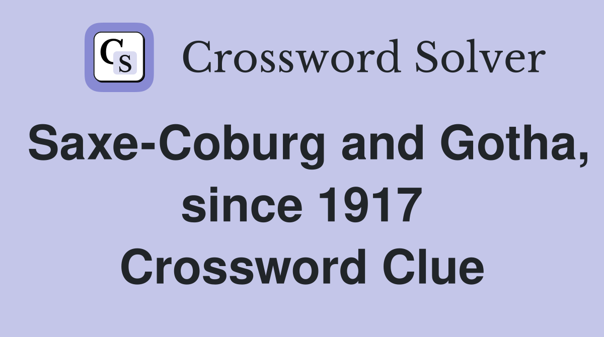 Saxe-Coburg and Gotha, since 1917 Crossword Clue