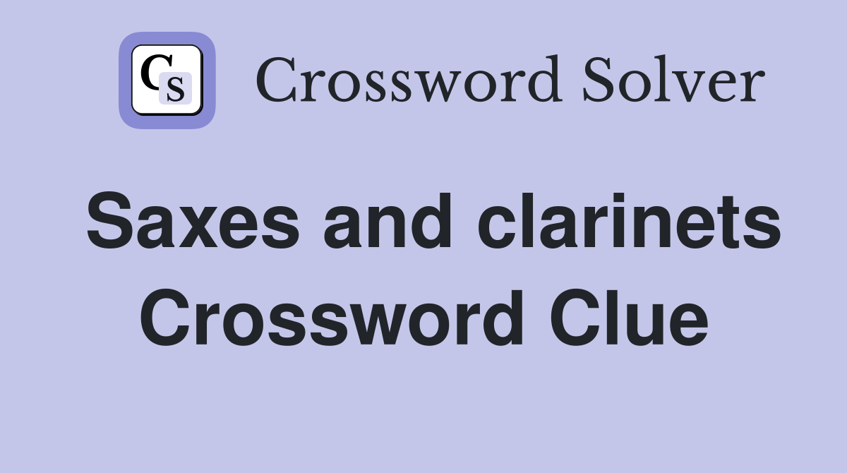Saxes and clarinets Crossword Clue